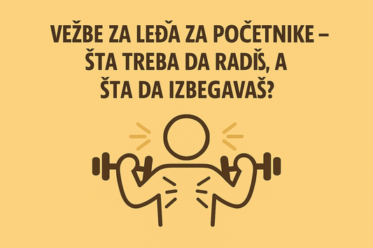 Vežbe za leđa za početnike – Šta treba da radiš, a šta da izbegavaš?